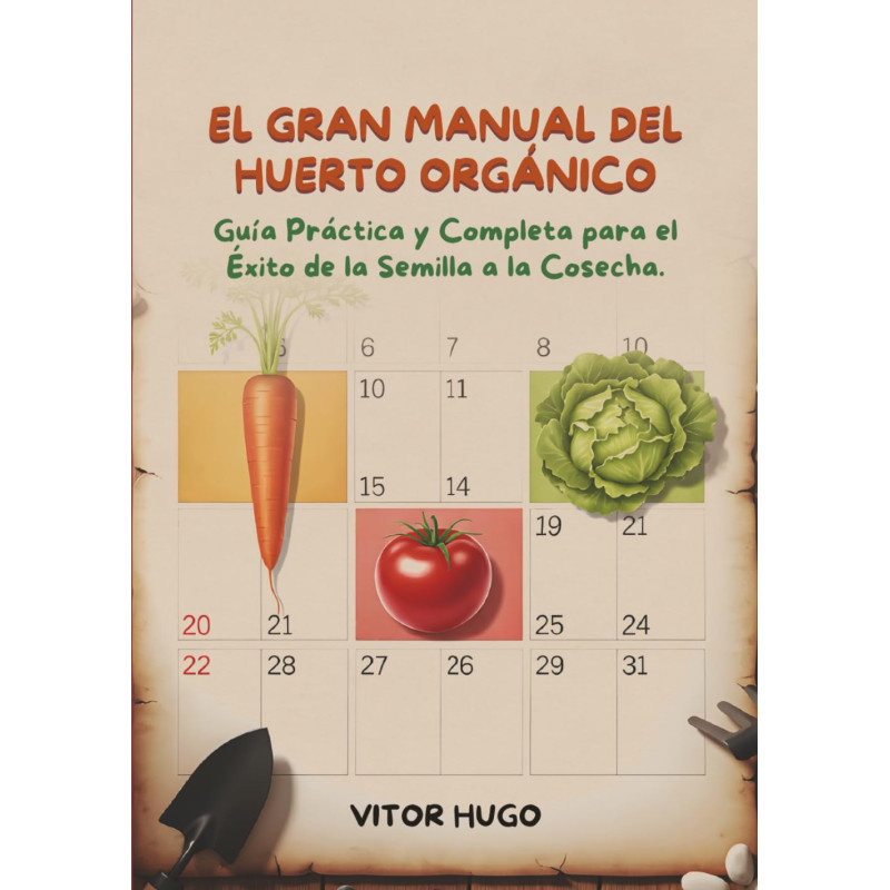 E-book  El Gran Manual del Huerto Orgánico: Guía Práctica y Completa para el Éxito de la Semilla a la Cosecha